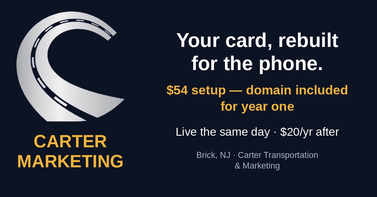 Your card, rebuilt for the phone — $54 setup, domain included for year one. Live the same day, $20/yr after. Brick, NJ — Carter Transportation and Marketing
